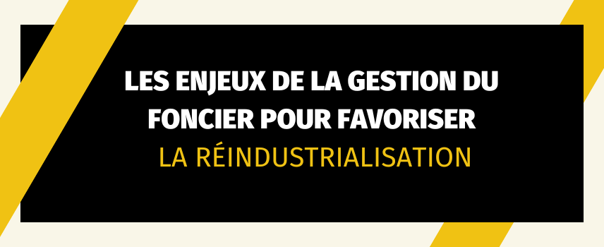 Les enjeux de la gestion du foncier pour favoriser la réindustrialisation.png Les enjeux de la gestion du foncier pour favoriser la réindustrialisation